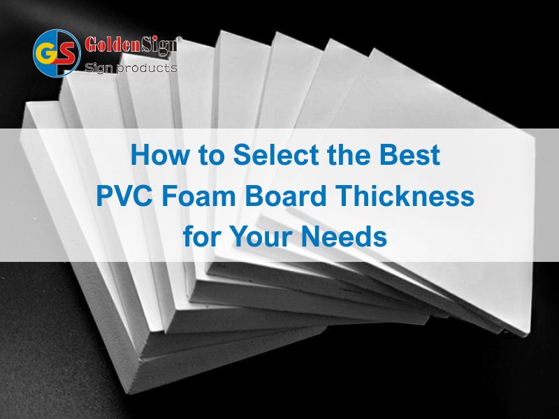 Cómo seleccionar el mejor grosor de tablero de espuma de PVC para sus necesidades - Guía Goldensign